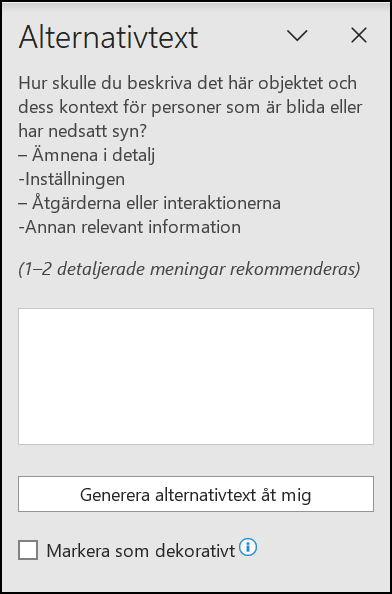 Alternativtext-fönstret har en guide: Hur skulle du beskriva det här objektet och dess kontext för personer som är blinda eller har nedsall syn? - Ämnena i detalj. Inställningen. Årgärderna eller interaktionerna. Annan relavant informaion. (1-2 detaljerade meningar rekommenderas).